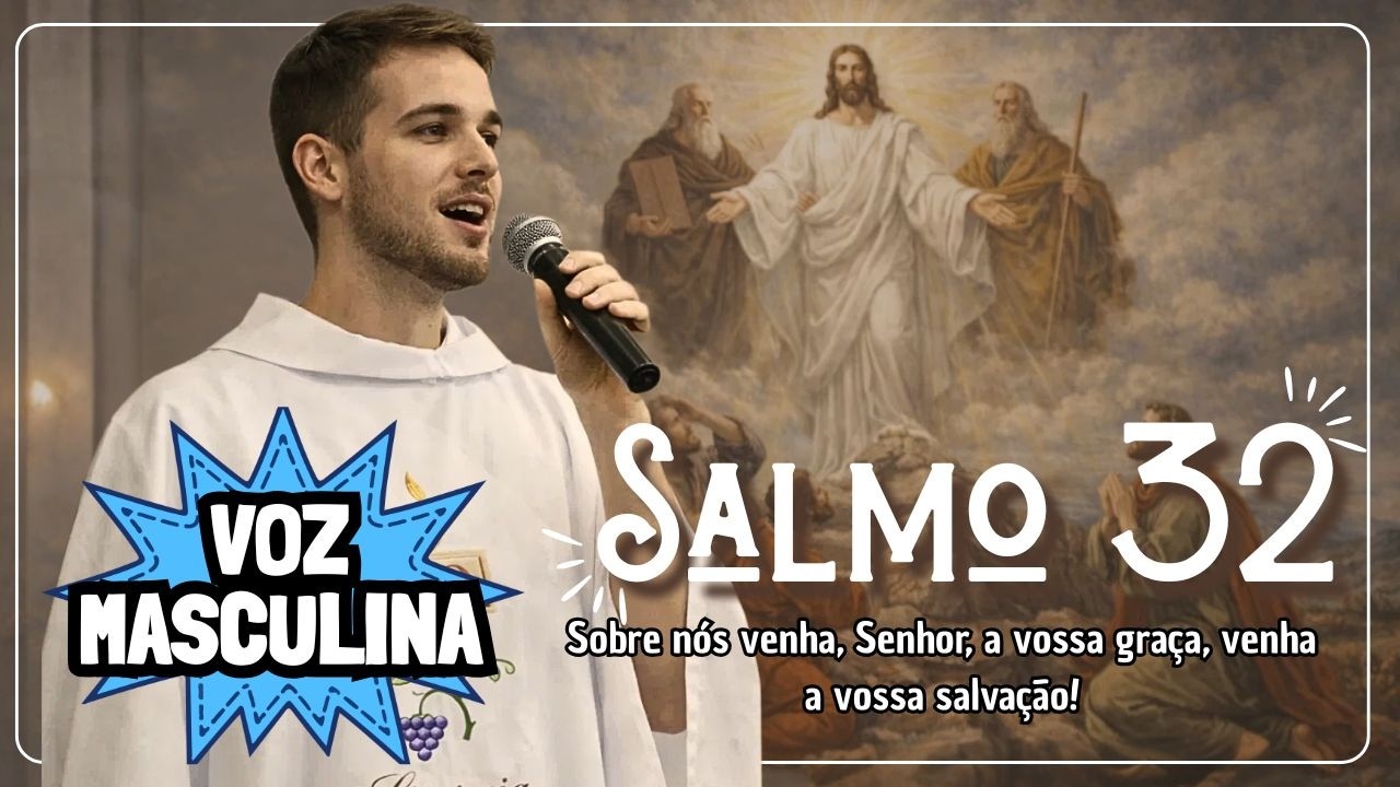 Salmo 32 (33) [VOZ MASC] - Sobre nós venha, Senhor, a vossa graça, venha a vossa salvação