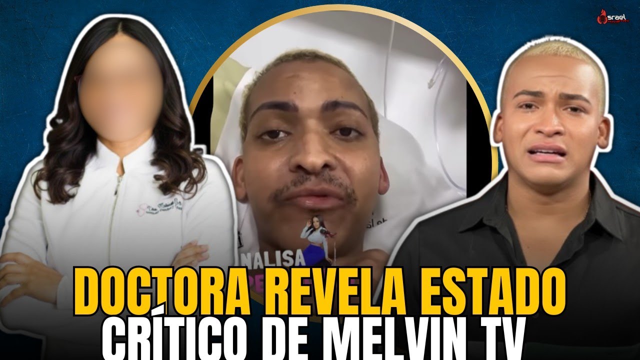 DOCTORA ESPECIALISTA ANALIZA EL CASO DE MELVIN TV Y DICE QUE SE ENCUENTRA ENTRE LA VIDA Y LA MUERTE.