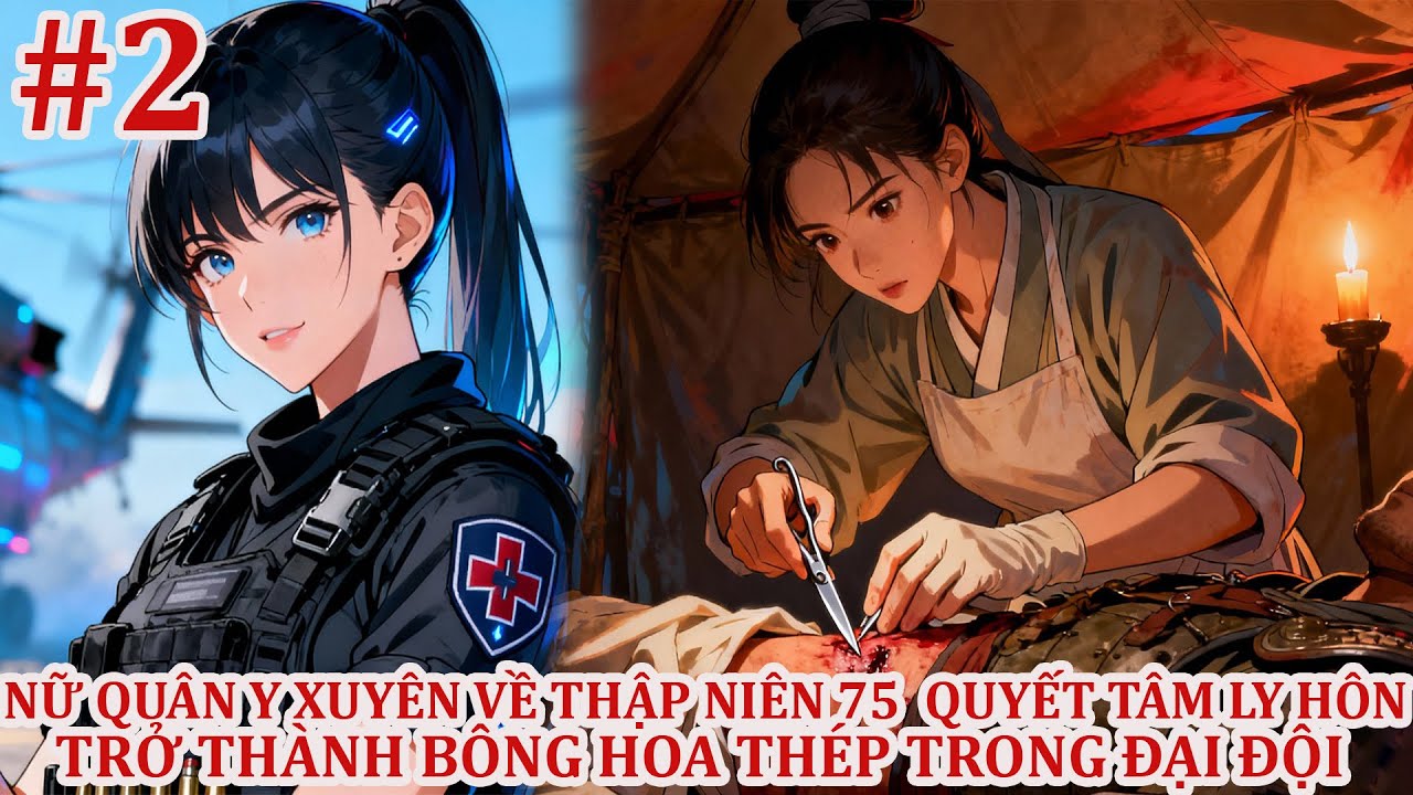 Nữ Quân Y Xuyên Về Thập Niên 75 Quyết Tâm Ly Hôn Và Trở Thành Bông Hoa Thép Trong Đại Đội P2