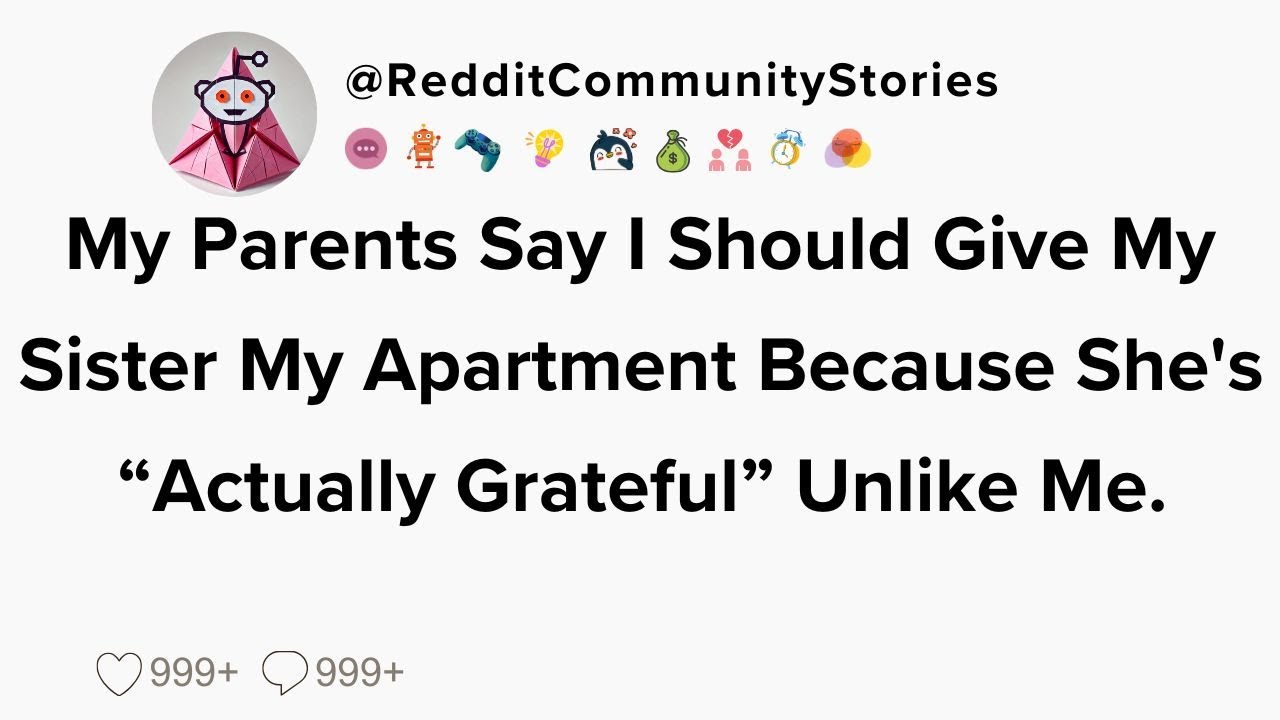 |FULL STORY| My Parents Say I Should Give My Sister My Apartment Because She's 
