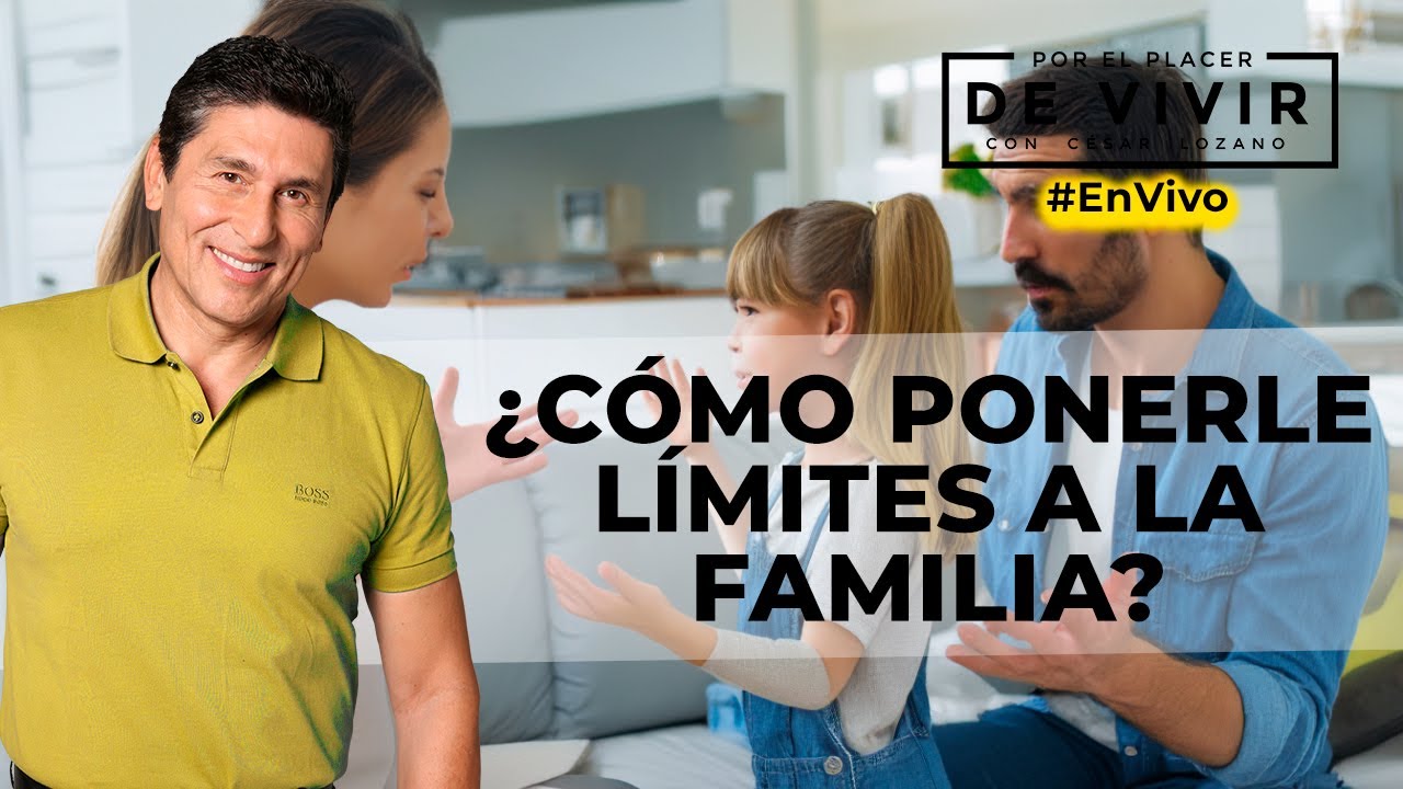 Cómo poner límites a la familia |Por el Placer de Vivir con César Lozano