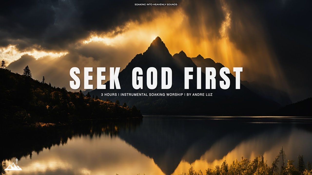 SEEK GOD FIRST // INSTRUMENTAL SOAKING WORSHIP // SOAKING WORSHIP MUSIC