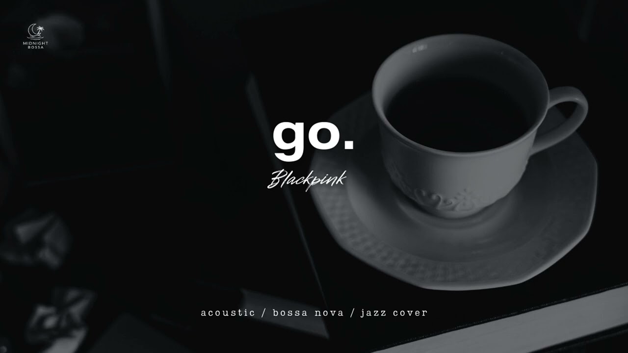Blackpink - Go but It's Bossa Nova