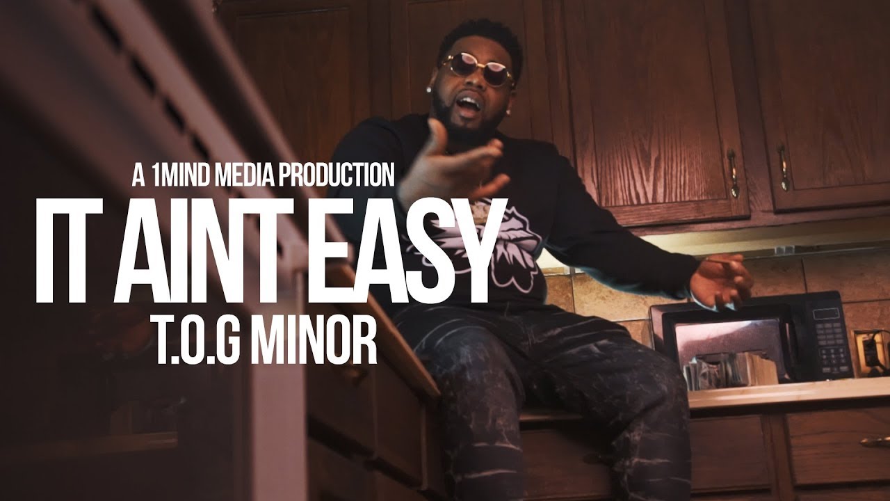 T.O.G  Minor - It Aint Easy (Shot By @1MindMedia)