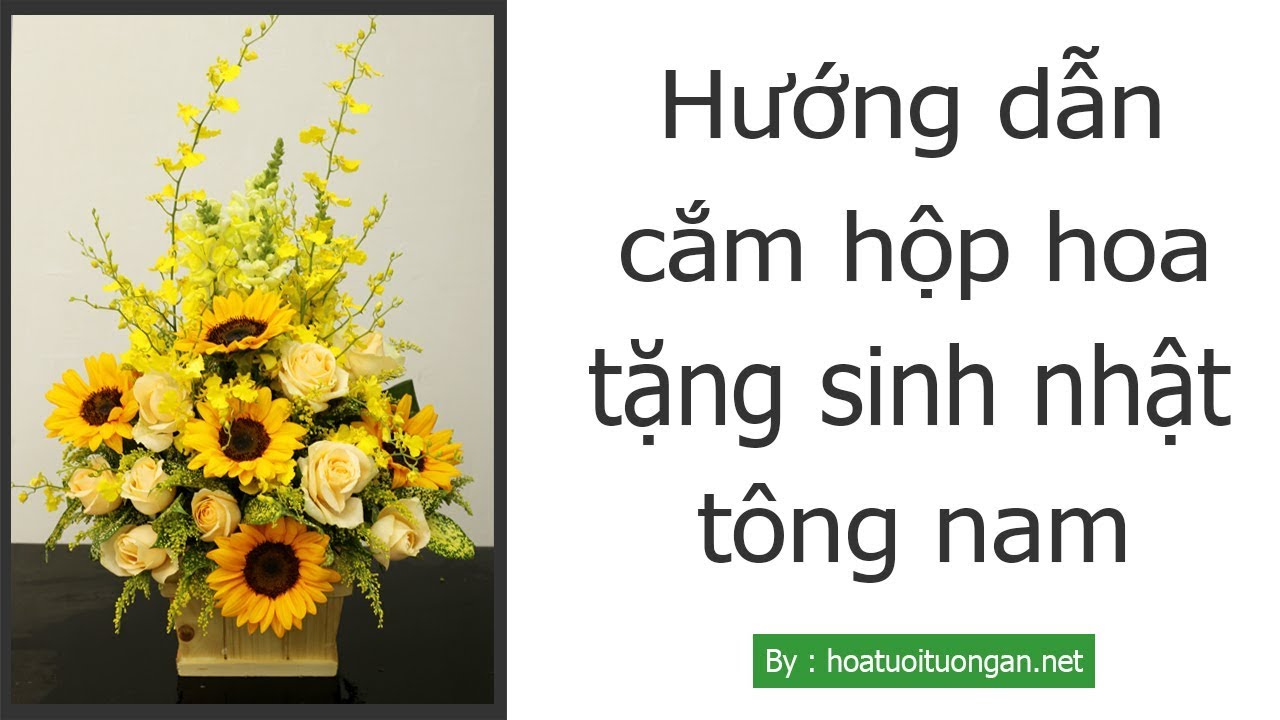Hướng dẫn cắm hoa để b&agrave;n | hoa sinh nhật | hoa tặng sinh nhật nam | hoa tươi Tường An