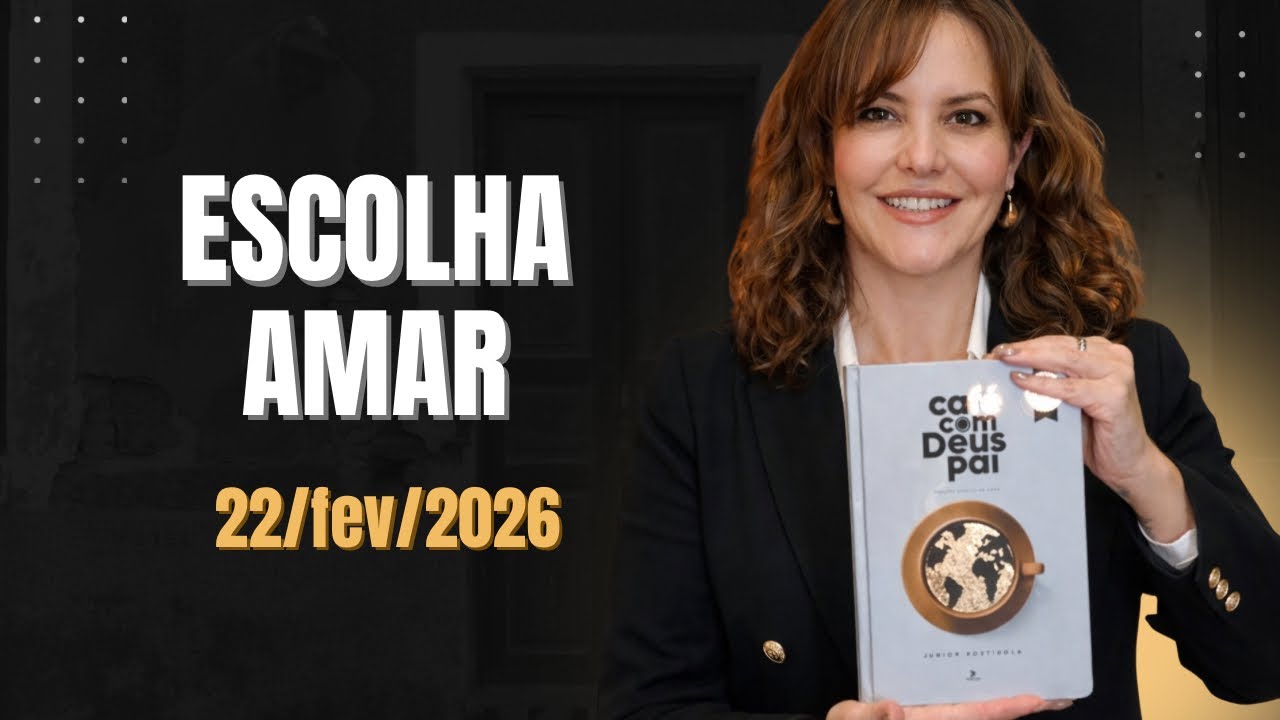 Devocional Caf&eacute; com Deus Pai - 22/fev/26 - tema: escolha amar 