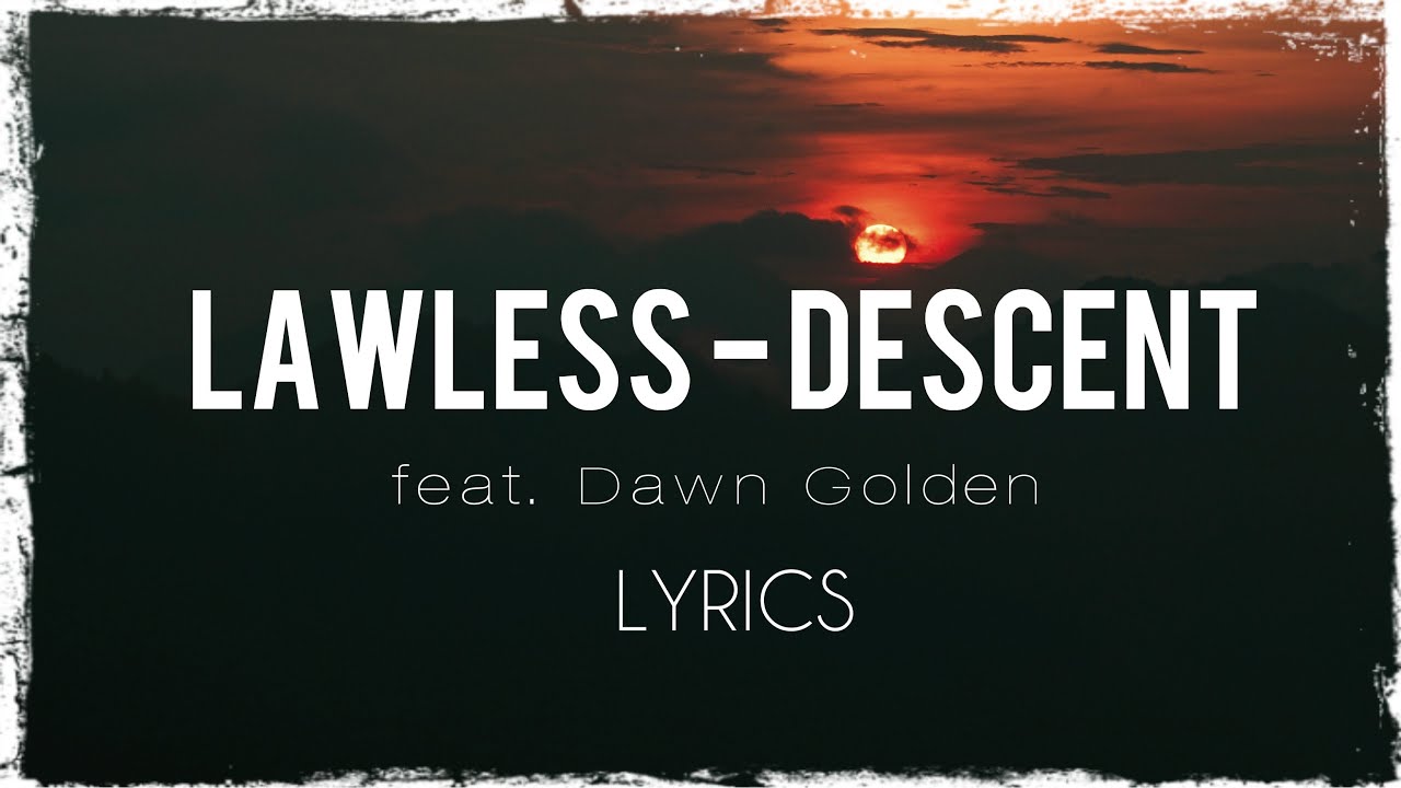 Lawless feat. Dawn Golden - Descent (lyrics)