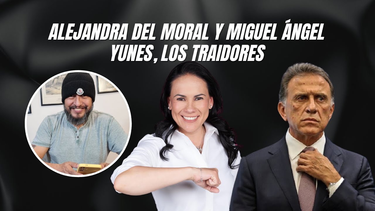 Alejandra Del Moral y Miguel Ángel Yunes, los traidores