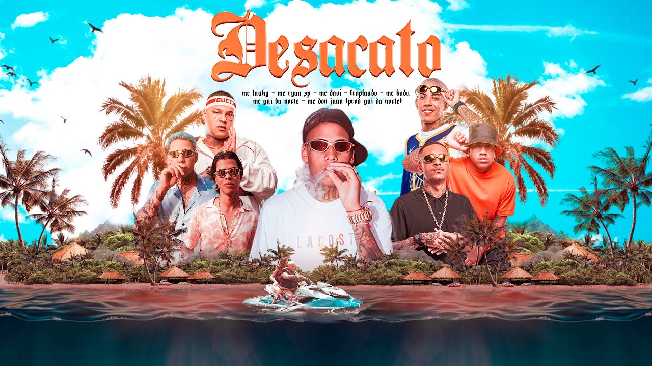 DESACATO - MC&acute;S LUUKY, RYAN SP, DAVI, DON JUAN, KADU, GUI DA NORTE E TRAPLAUDO (DJ GUI DA NORTE)