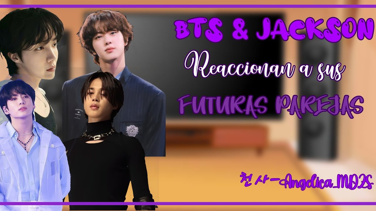 BTS & Jackson reaccionan a sus ✨️Futuras parejas✨️ [AU] 2/2