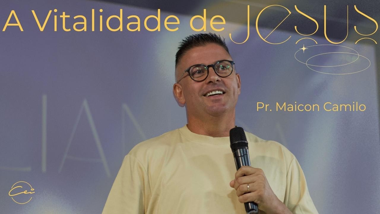 A Vitalidade de Jesus | Pr. Maicon Camilo