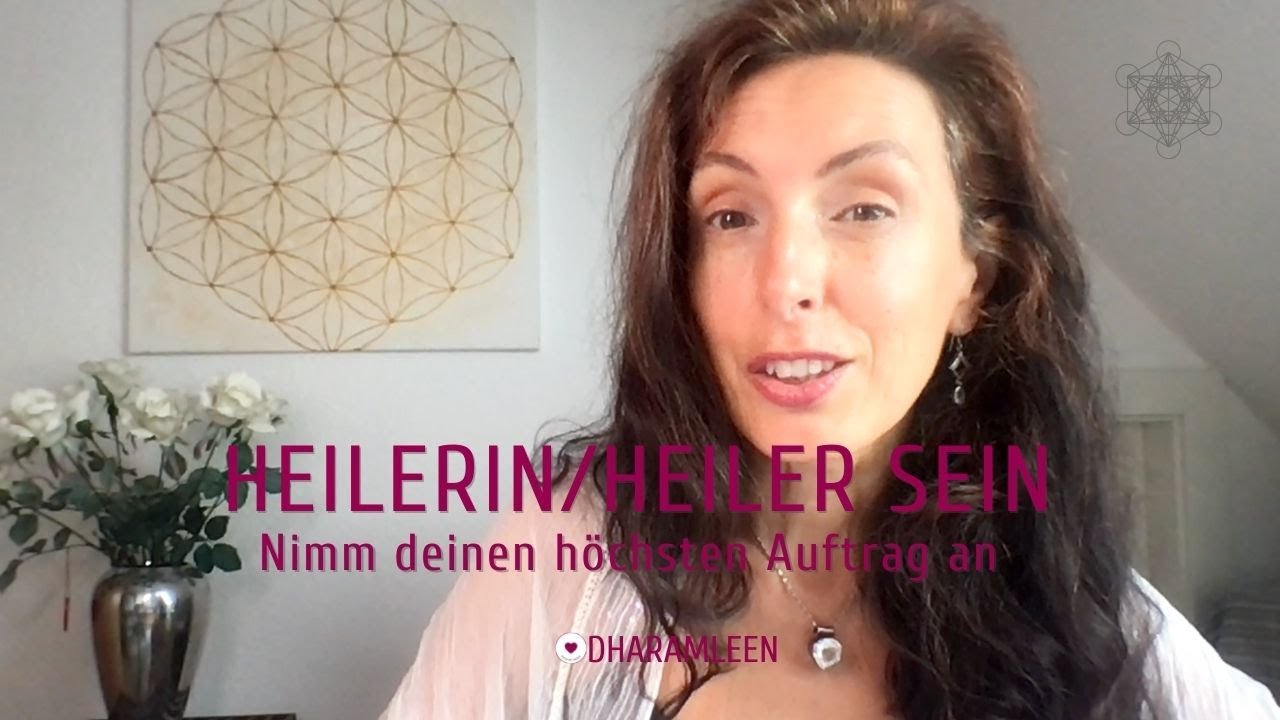 Heilerin sein, Heiler sein - Dein Auftrag zu heilen