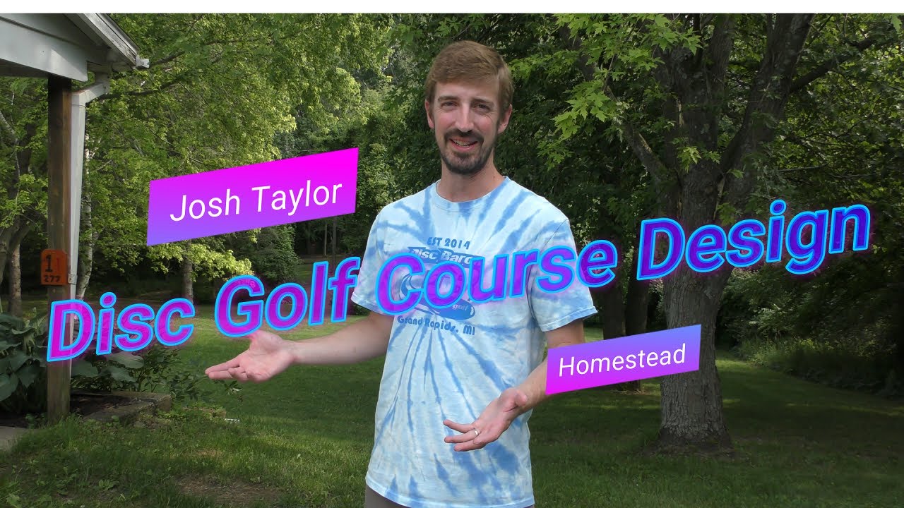 Disc Golf Course Design @ The Homestead ft. Josh Taylor