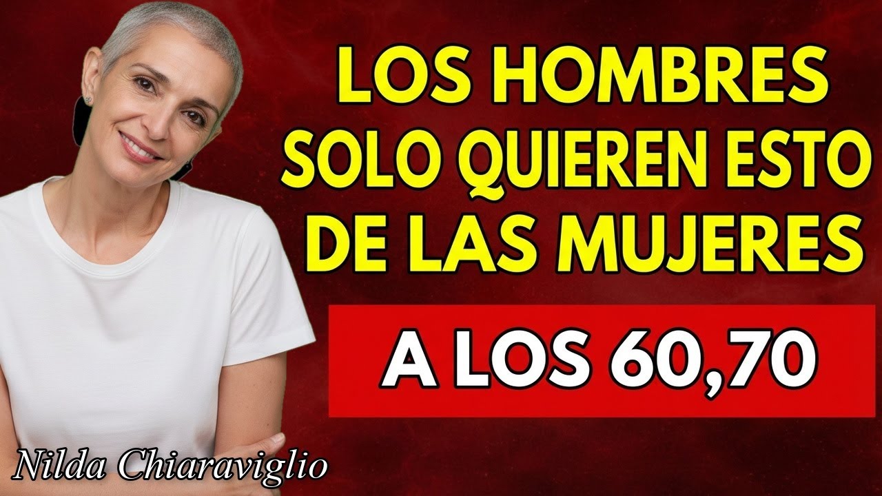 Lo que los HOMBRES quieren de una mujer a los 60, 70 (real) | Nilda Chiaraviglio