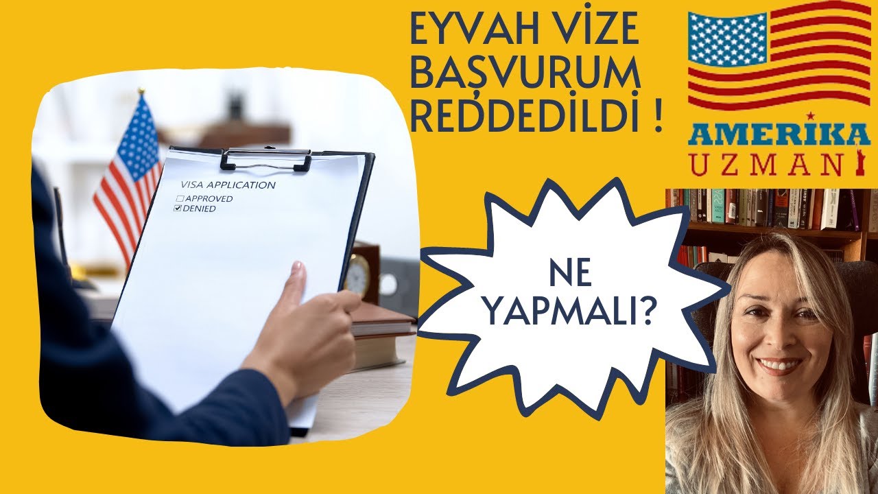 AMERİKA VİZE REDDİ Mİ ALDINIZ? Tekrar başvurmak mi? Beklemek mi? Şikayet etmek mi? Hangisi?