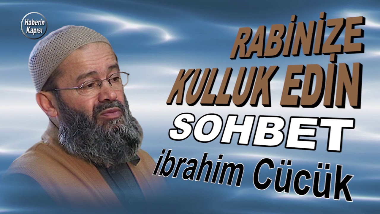 Rabbinize Kulluk Edin -  İbrahim Cücük  - Sohbet
