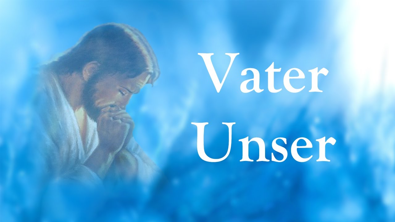 🙏 Das Vaterunser: Vater Unser im Himmel - 4K - (mit Texten) 🙏