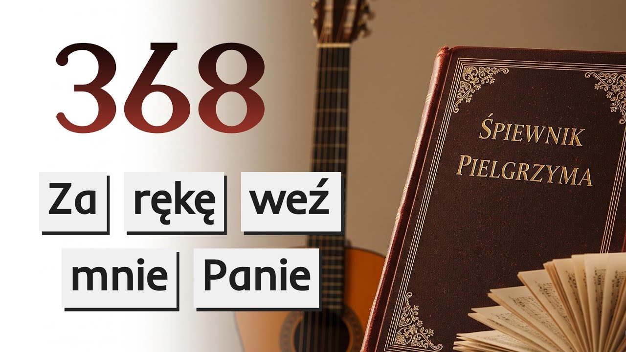 368.  Za rękę weź mnie Panie