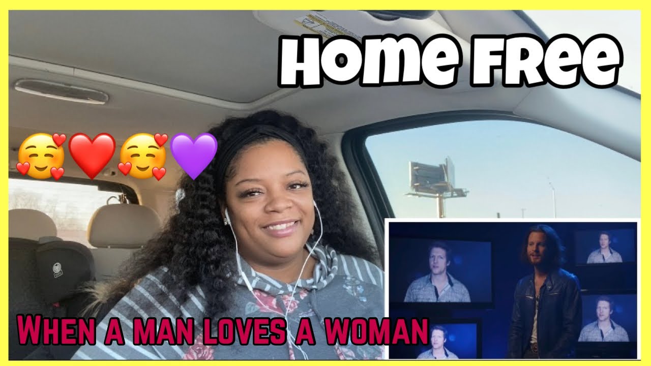 HOME FREE | WHEN A MAN LOVES A WOMAN | REACTION