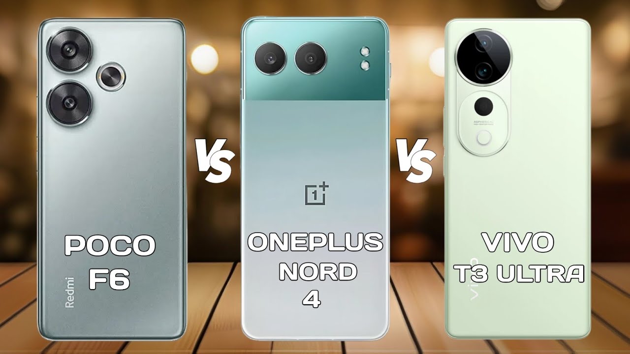 Poco F6 Vs OnePlus Nord 4 Vs Vivo T3 Ultra