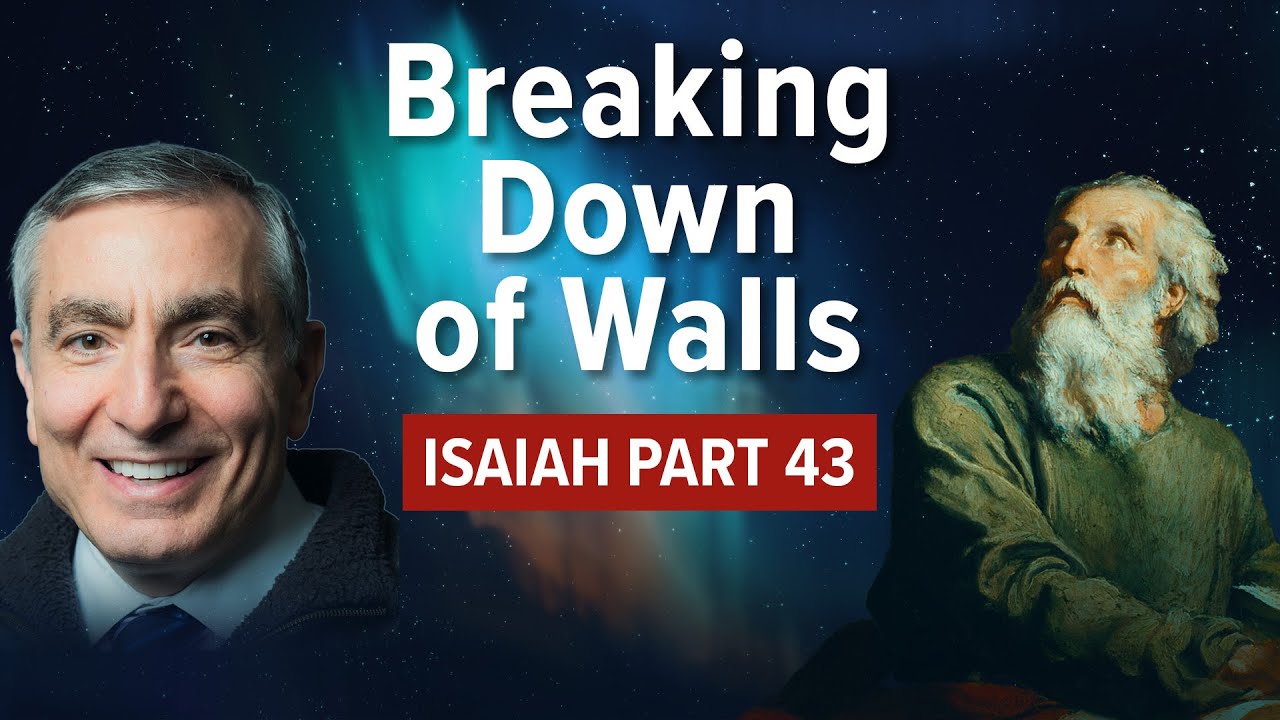 Isaiah, Part 43 | Breaking Down of Walls #biblestudy