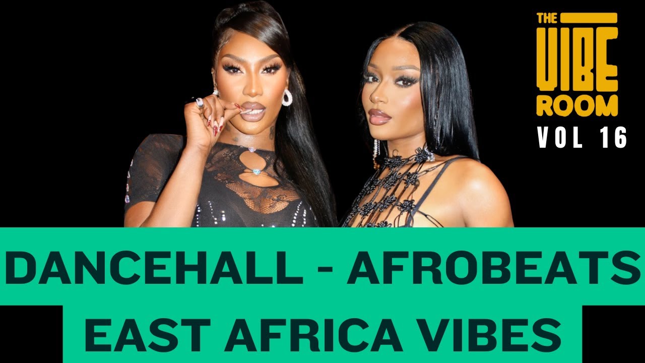 The Vibe Room Vol. 16 | Dancehall, Afrobeats & East Africa Mix