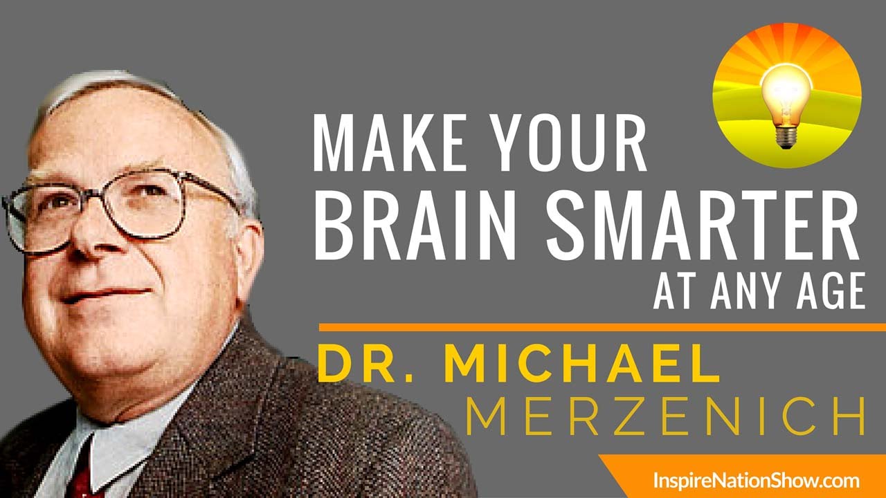 🌟 MAKE YOUR BRAIN SMARTER EVERY DAY @ ANY AGE | Improve Focus Memory IQ & EQ | Dr Michael Merzenich