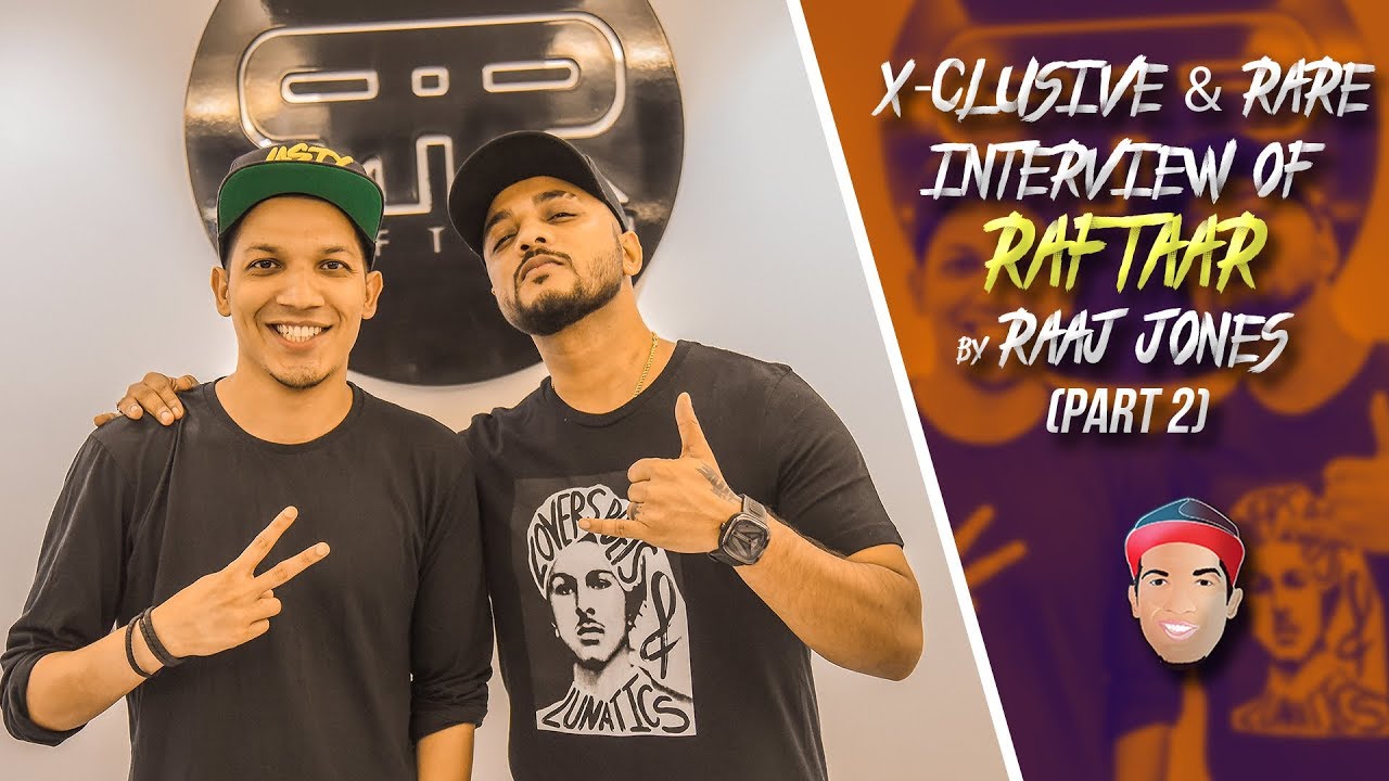 RAFTAAR - X- CLUSIVE & RARE INTERVIEW (2018) BY RAAJ JONES (PART-2)