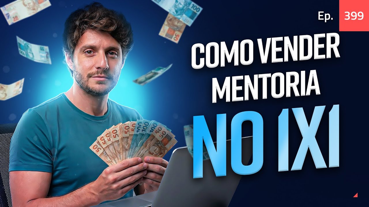 Ep. 399 - Como vender mentoria no 1x1 e faturar muito alto - Infoproduto