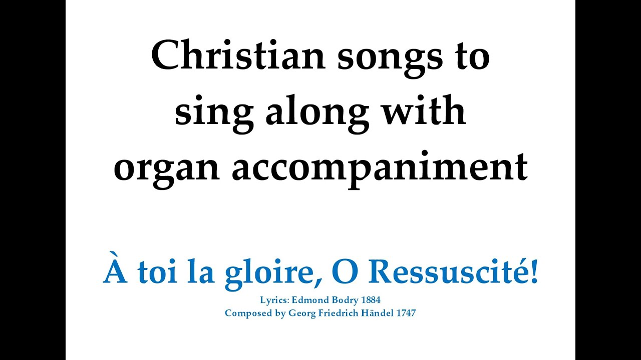 &Agrave; toi la gloire, O Ressuscit&eacute;! (Handel) &ndash; Chanson de P&acirc;ques &agrave; chanter avec l'accompagnement d'orgue