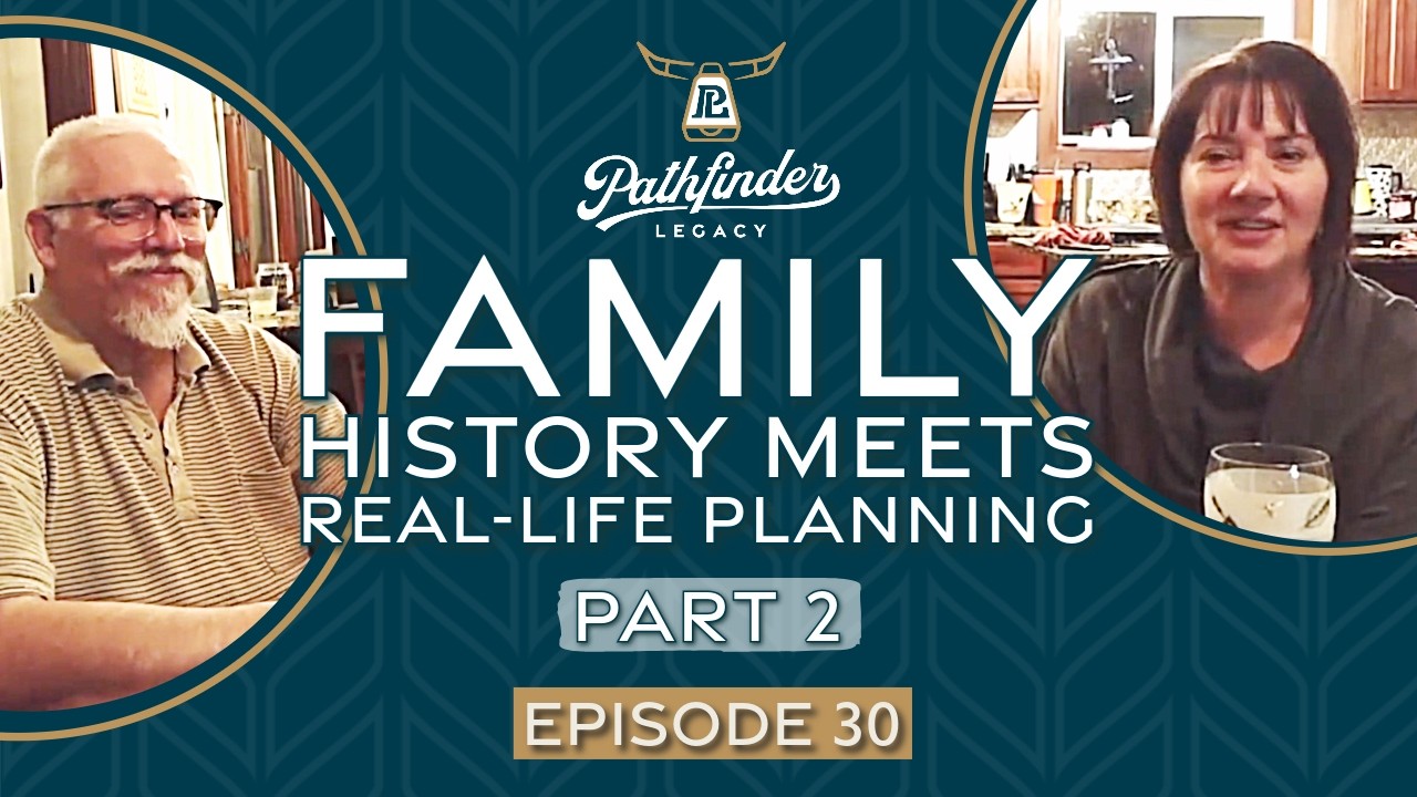 When Family History Meets Real-Life Planning Part 2 | Ep. 30