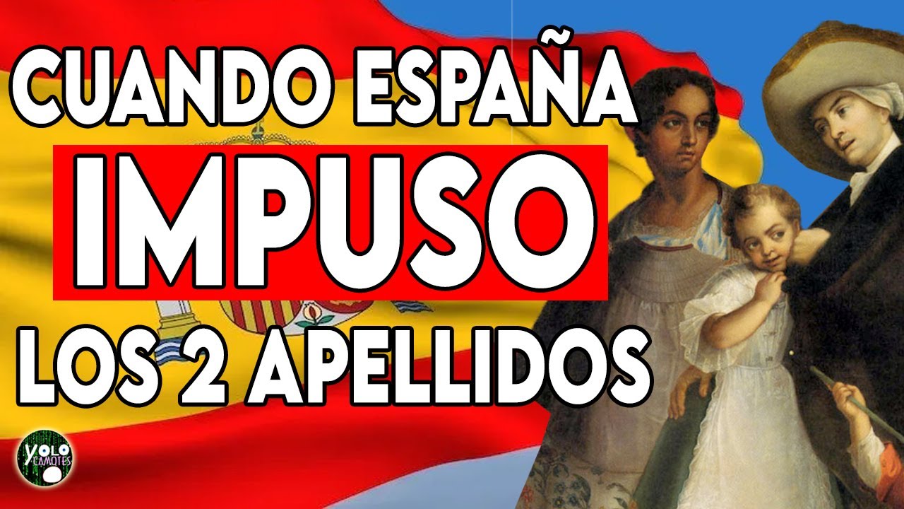 Cuando ESPAÑA IMPUSO los DOS APELLIDOS en MÉXICO y EL MUNDO