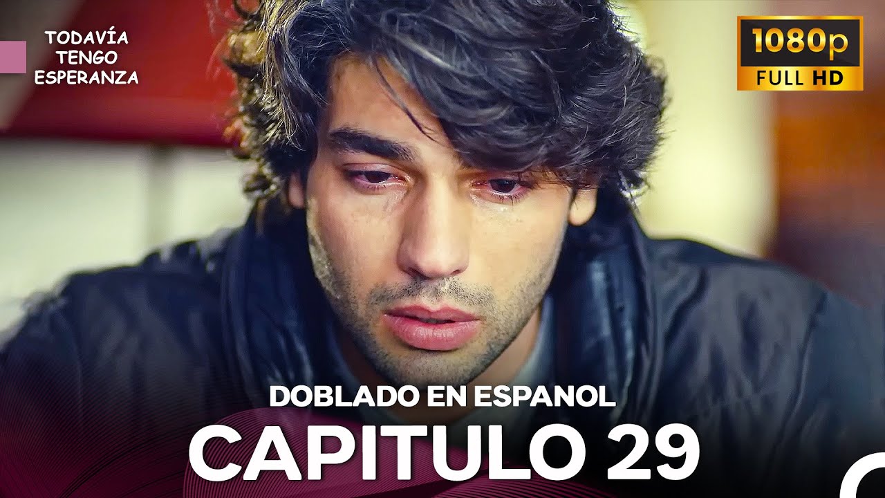 Todavia Tengo Esperanza Capítulo 29 (Doblado en Español) FULL HD