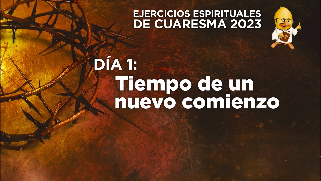 Ejercicios Espirituales 2023 - Día 1: Tiempo de un nuevo comienzo
