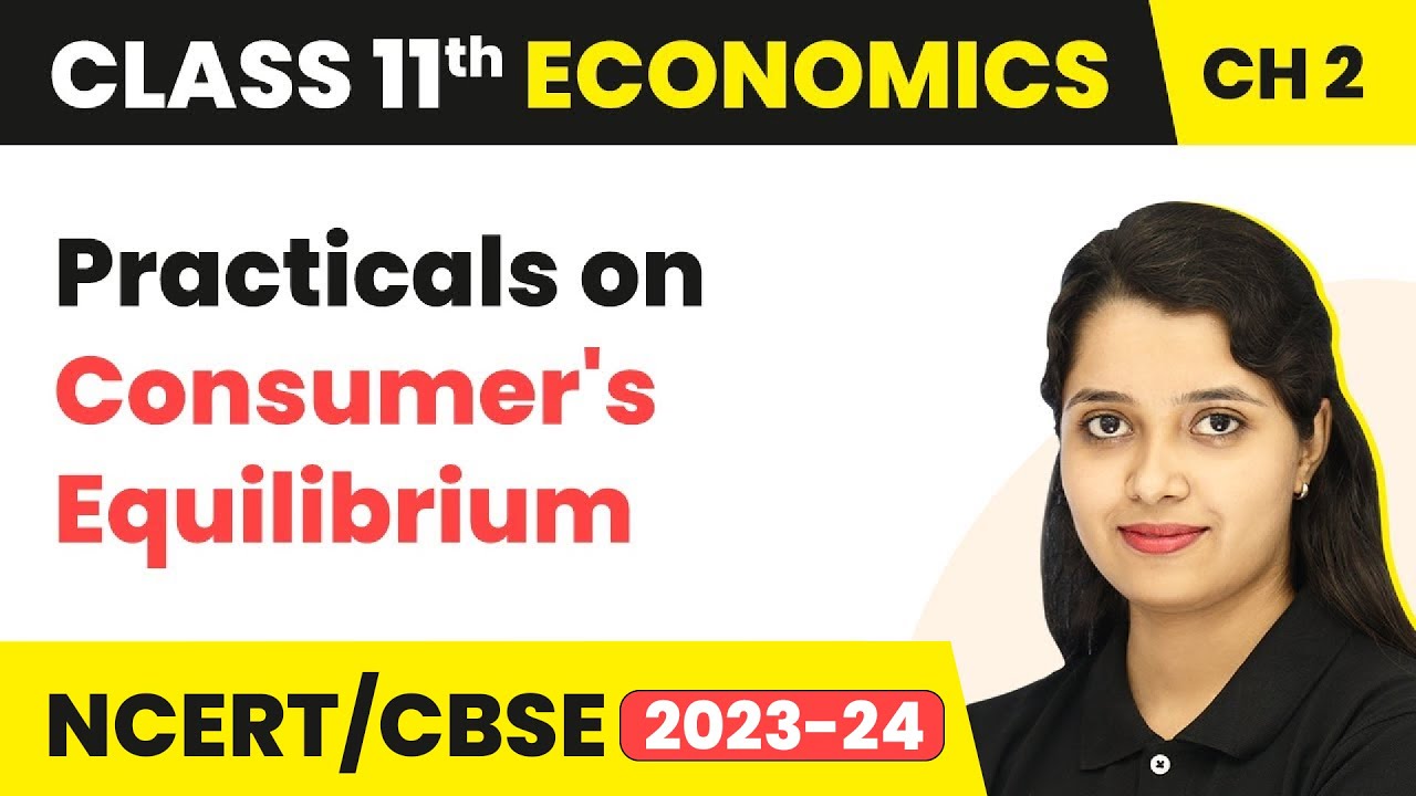 Practicals On Consumer's Equilibrium - Theory of Consumer Behaviour | Class 11 Economics