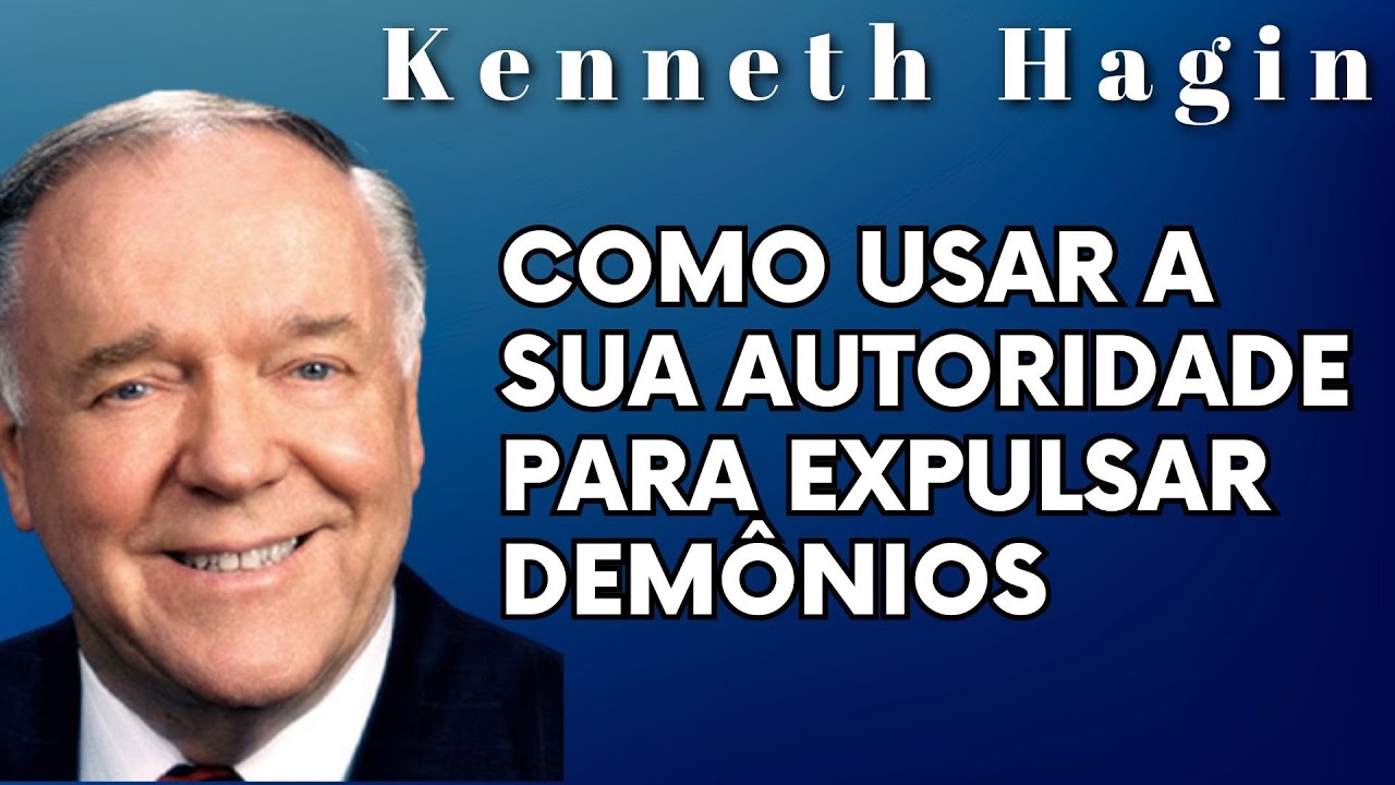KENNETH HAGIN 🔥🔥🔥 - COMO USAR SUA AUTORIDADE PARA EXPULSAR DEMÔNIOS. Dublado em Português.