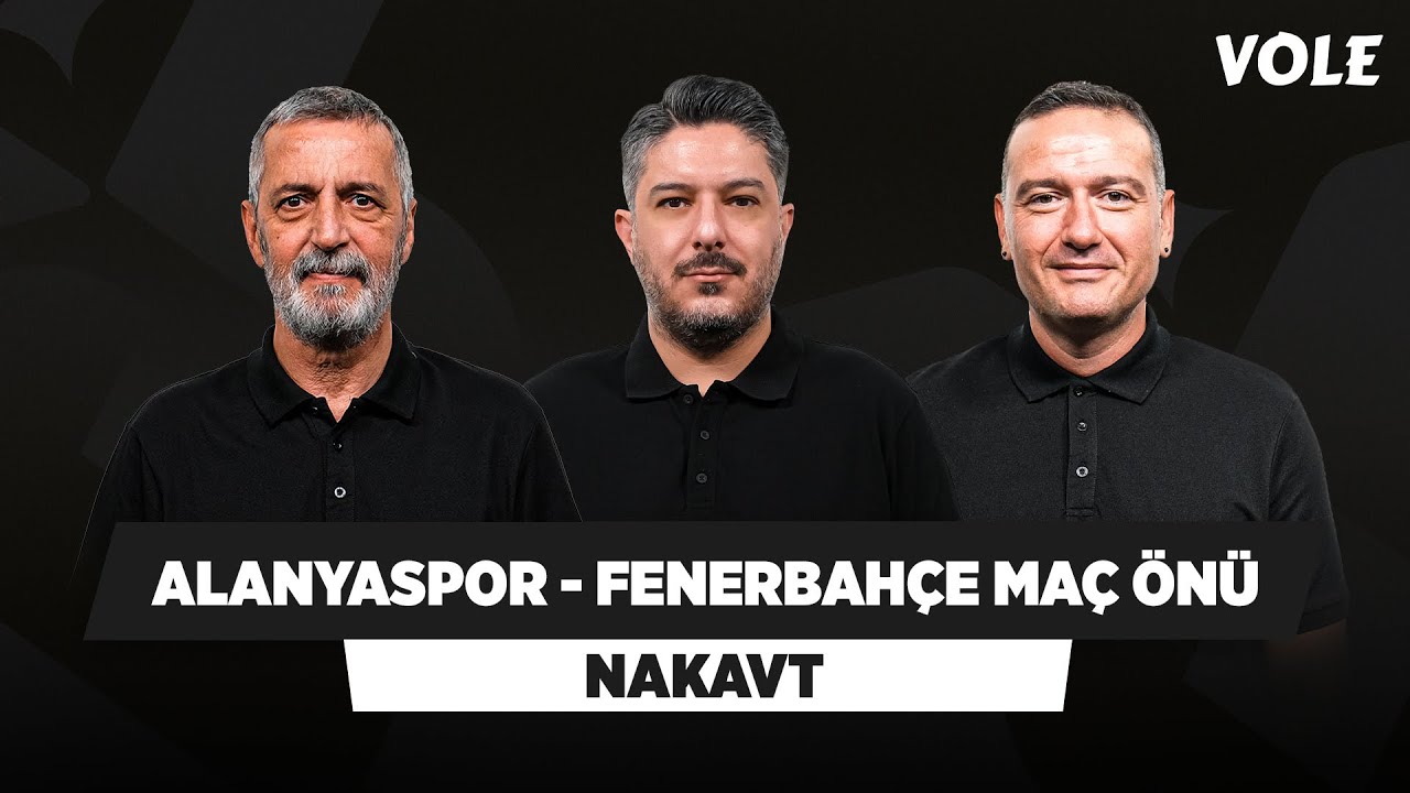 Alanyaspor - Fenerbahçe Maç Önü | Abdülkerim Durmaz, Yusuf Kenan Çalık, Emek Ege | NAKAVT