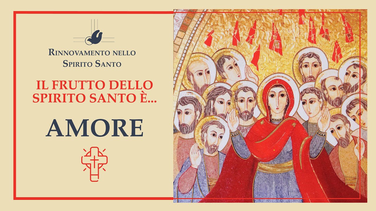 I 9 FRUTTI DELLO SPIRITO SANTO - IN CAMMINO VERSO LA PENTECOSTE - L'AMORE - Salvatore Mart