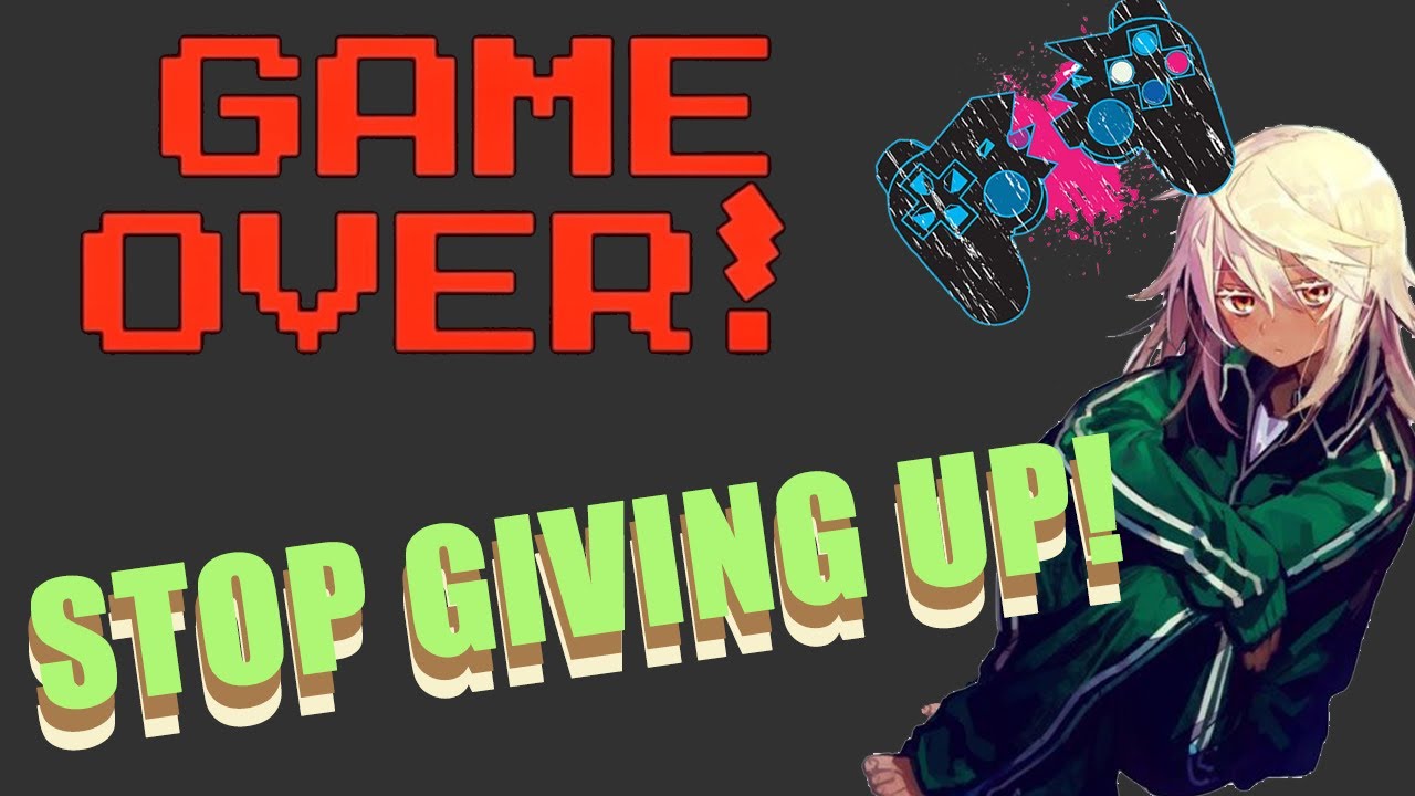 How to Stop Giving Up