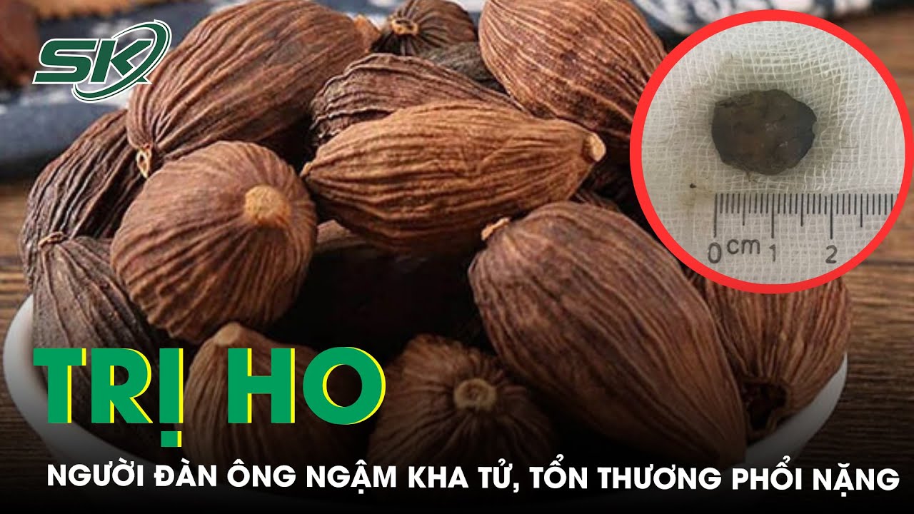 Ngậm Quả Kha Tử Trị Ho, Người Đàn Ông Tổn Thương Phổi | SKĐS