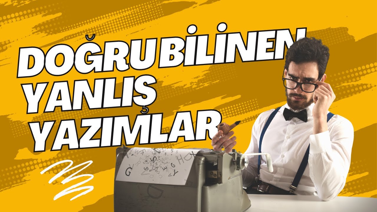 DOĞRU BİLDİĞİMİZ YANLIŞ YAZIMLAR | Doğru Yazmak İçin Öneriler