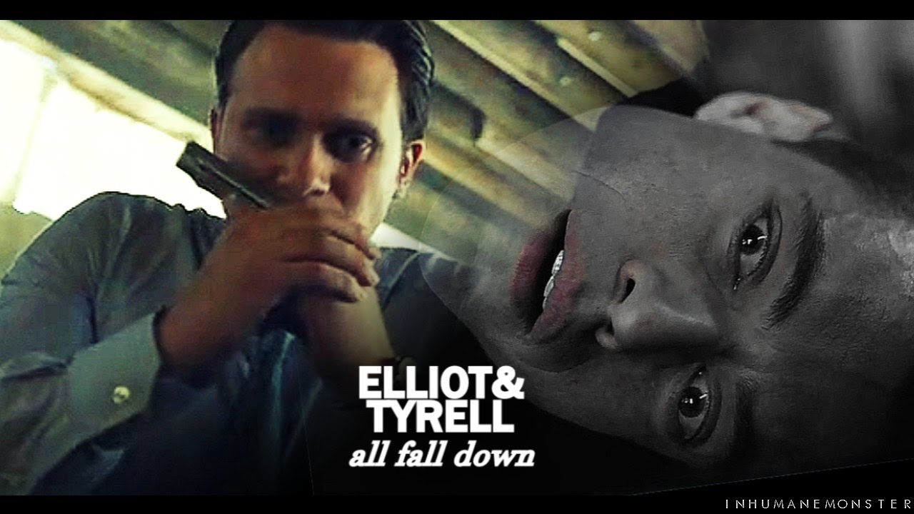 elliot/tyrell | all fall down