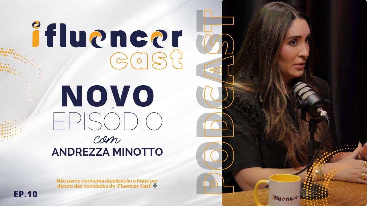 Andrezza Minotto - A Magia da Maquiagem e Influência | IFluencer Cast - Ep. 10