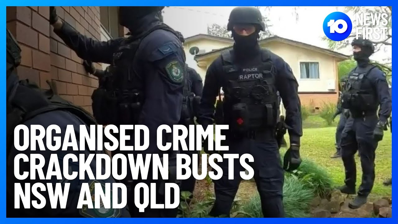 Organised Crime Crackdown In NSW And QLD | 10 News First