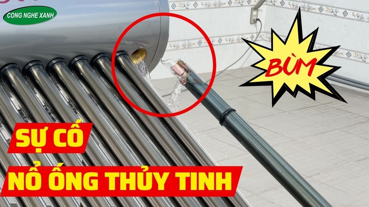 Sự Cố Nổ Ống Thủy Tinh Máy Nước Nóng Năng Lượng Mặt Trời Và Cách Khắc Phục