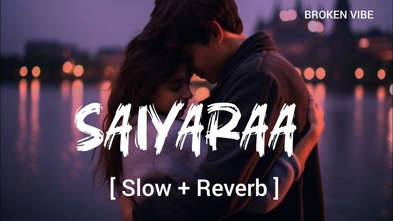 Saiyaraa | [ Slow + Reverb ] | Lyrics Song 