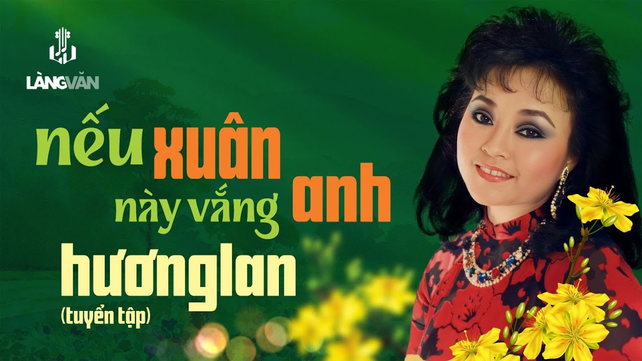 Nếu Xuân Này Vắng Anh (Tuyển Tập Xuân) | Hương Lan | Nhạc Xuân Bất Hủ