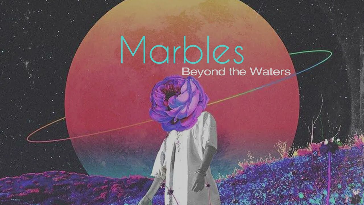 Beyond The Waters - Marbles