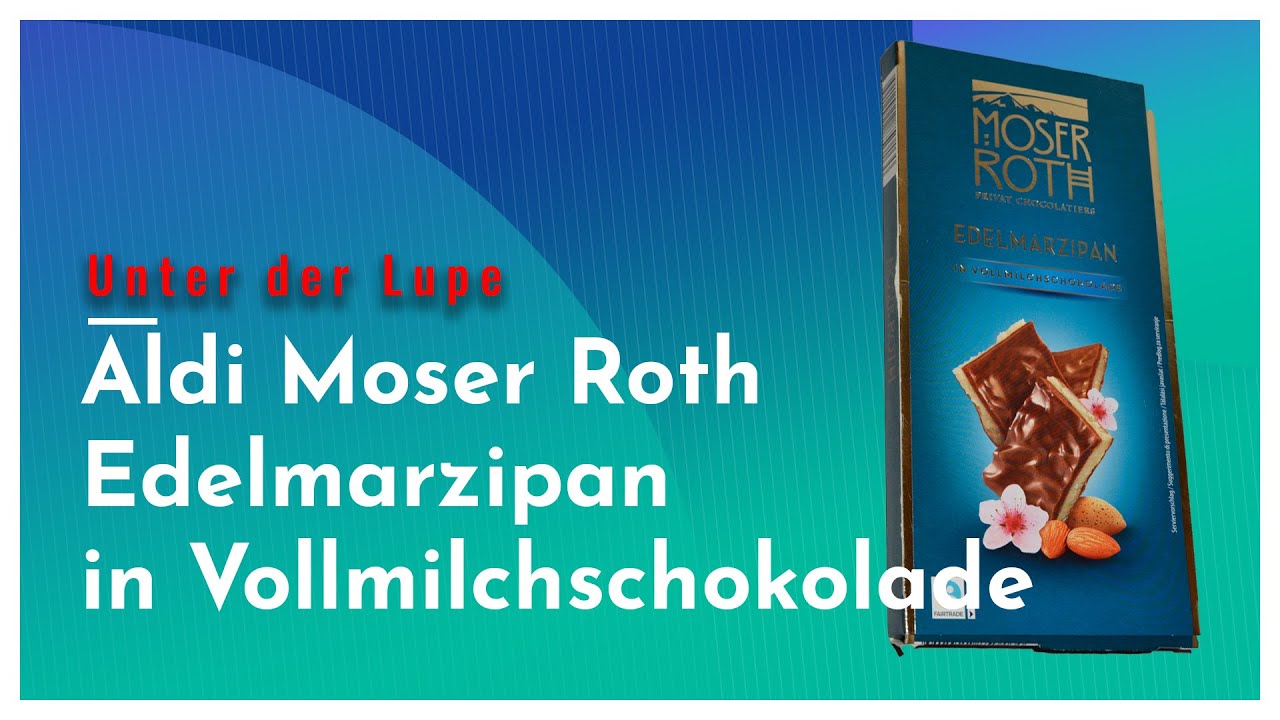 Unter der Lupe: Aldi Moser Roth Edelmarzipan in Vollmilchschokolade