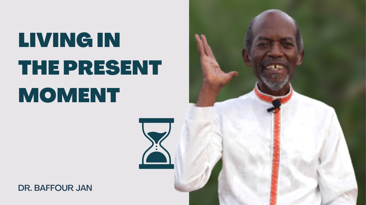 Living in the Present Moment | Dr. Baffour Jan